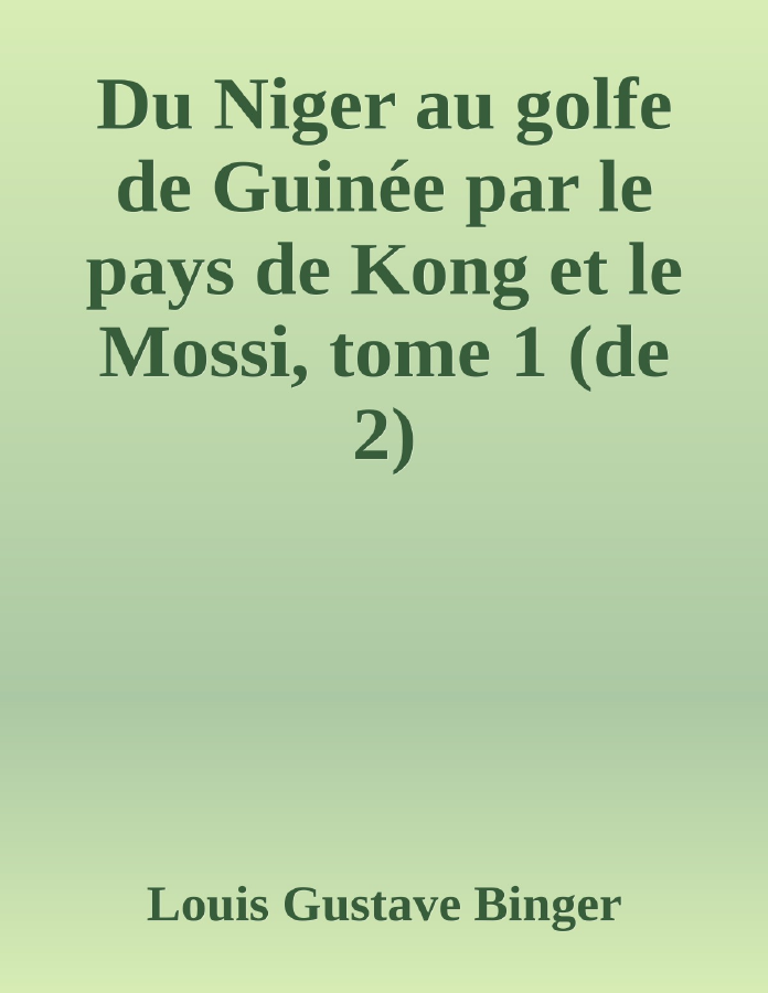 Couverture de Du Niger au golfe de Guinée par le pays de Kong et le Mossi, tome 1 (de 2)