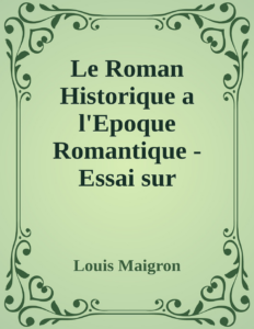 Couverture de Le Roman Historique a l'Epoque Romantique - Essai sur l'Influence de Walter Scott