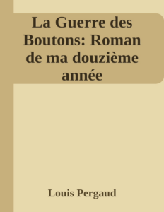 Couverture de La Guerre des Boutons: Roman de ma douzième année