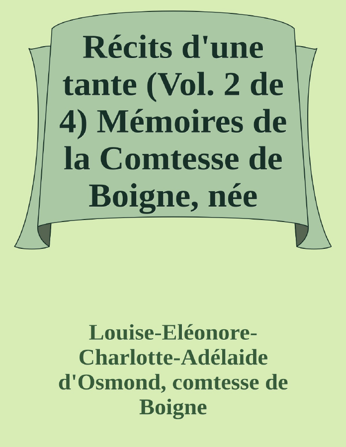 Couverture de Récits d'une tante (Vol. 2 de 4)
Mémoires de la Comtesse de Boigne, née d'Osmond