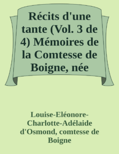 Couverture de Récits d'une tante (Vol. 3 de 4)
Mémoires de la Comtesse de Boigne, née d'Osmond