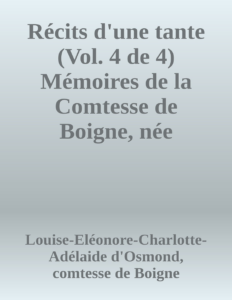 Couverture de Récits d'une tante (Vol. 4 de 4)
Mémoires de la Comtesse de Boigne, née d'Osmond