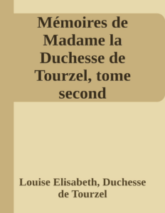 Couverture de Mémoires de Madame la Duchesse de Tourzel, tome second
Gouvernante des enfants de France pendant les années 1789 à 1795