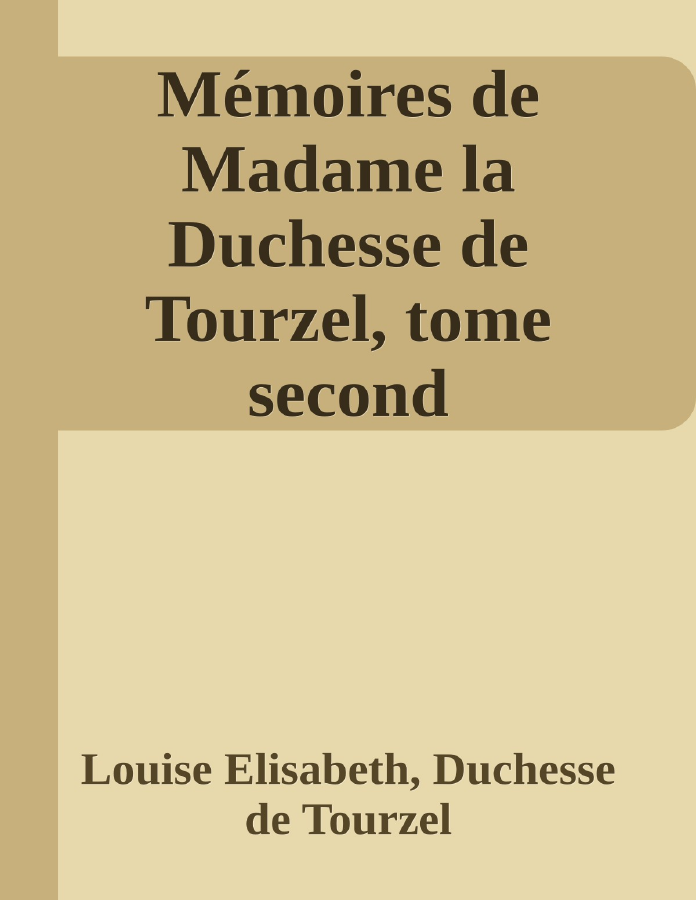 Couverture de Mémoires de Madame la Duchesse de Tourzel, tome second
Gouvernante des enfants de France pendant les années 1789 à 1795