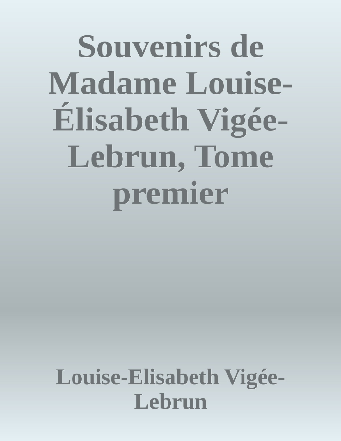 Couverture de Souvenirs de Madame Louise-Élisabeth Vigée-Lebrun, Tome premier