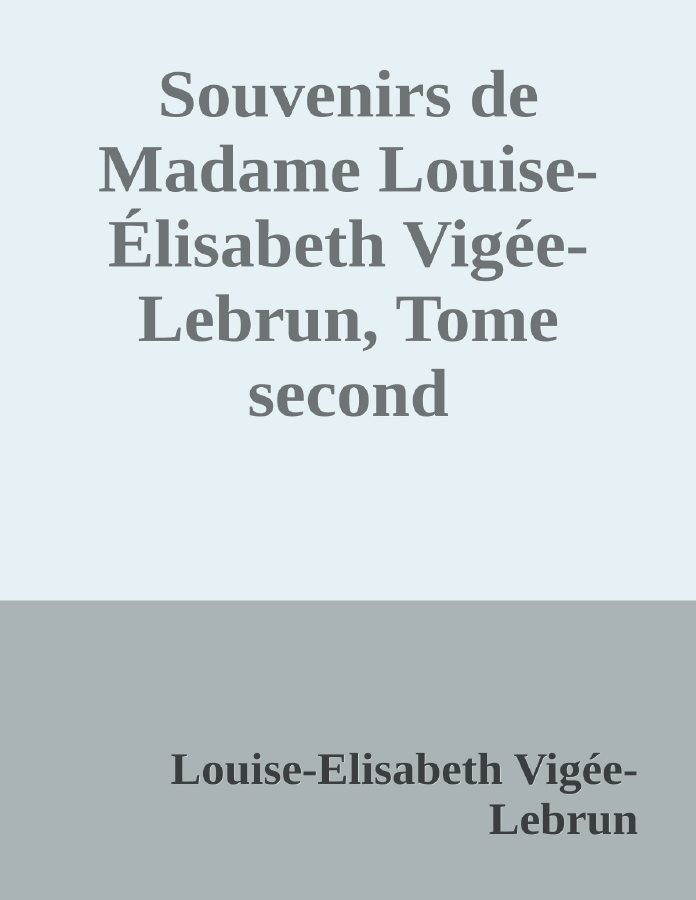 Couverture de Souvenirs de Madame Louise-Élisabeth Vigée-Lebrun, Tome second
