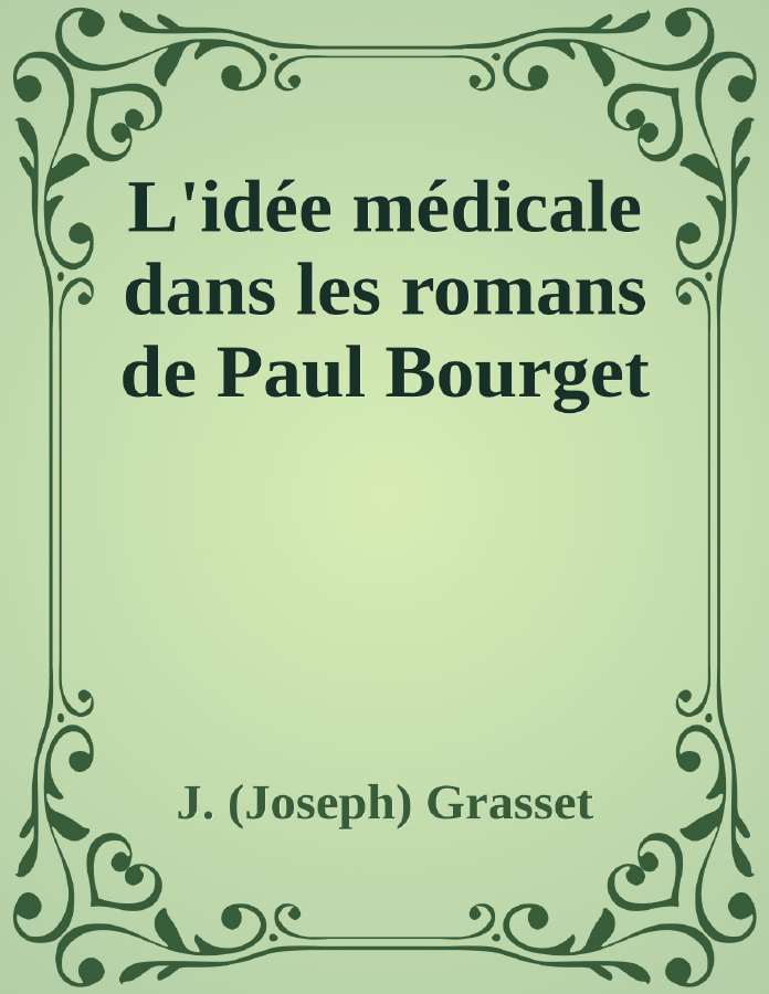 Couverture de L'idée médicale dans les romans de Paul Bourget