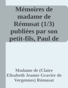 Couverture de Mémoires de madame de Rémusat (1/3)
publiées par son petit-fils, Paul de Rémusat