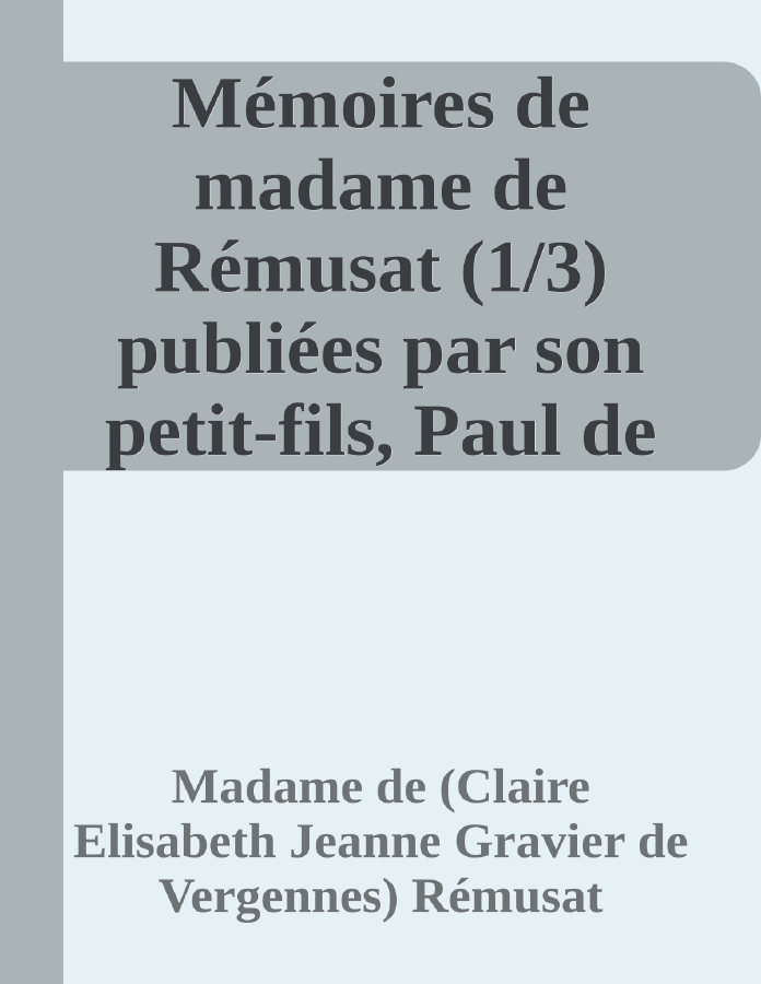 Couverture de Mémoires de madame de Rémusat (1/3)
publiées par son petit-fils, Paul de Rémusat