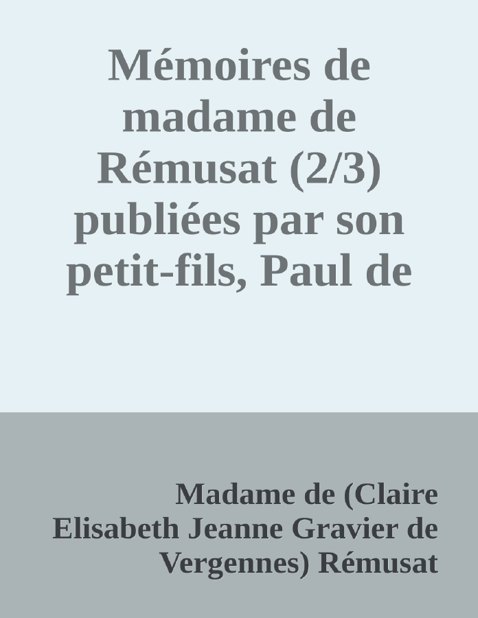 Couverture de Mémoires de madame de Rémusat (2/3)
publiées par son petit-fils, Paul de Rémusat