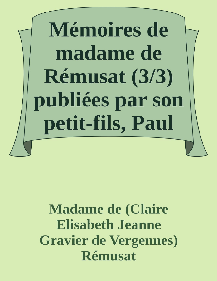 Couverture de Mémoires de madame de Rémusat (3/3)
publiées par son petit-fils, Paul de Rémusat