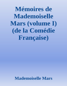 Couverture de Mémoires de Mademoiselle Mars (volume I)
(de la Comédie Française)