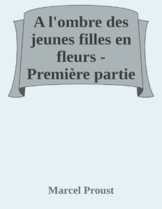 Couverture de A l'ombre des jeunes filles en fleurs - Première partie