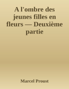 Couverture de A l'ombre des jeunes filles en fleurs — Deuxième partie