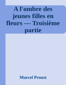 Couverture de A l'ombre des jeunes filles en fleurs — Troisième partie