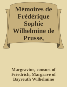 Couverture de Mémoires de Frédérique Sophie Wilhelmine de Prusse, margrave de Bareith. Tome 2