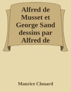 Couverture de Alfred de Musset et George Sand
dessins par Alfred de Musset