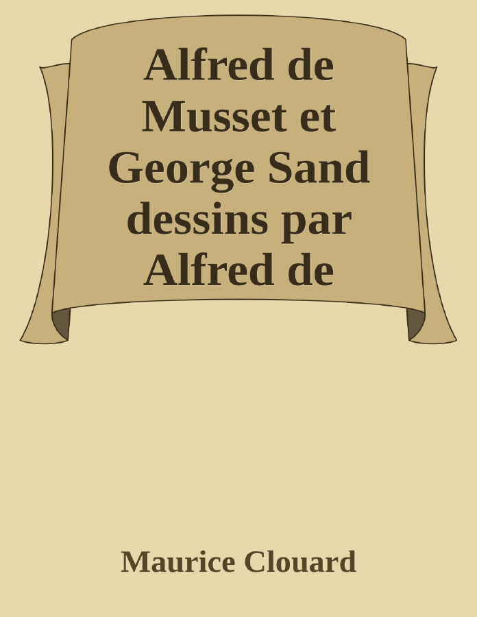 Couverture de Alfred de Musset et George Sand
dessins par Alfred de Musset
