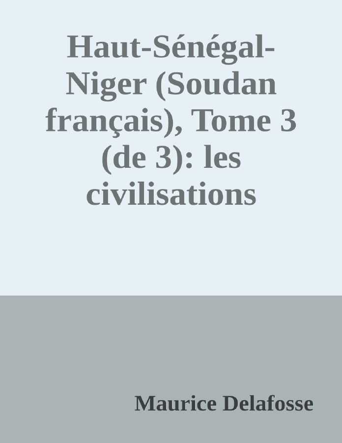 Couverture de Haut-Sénégal-Niger (Soudan français), Tome 3 (de 3): les civilisations