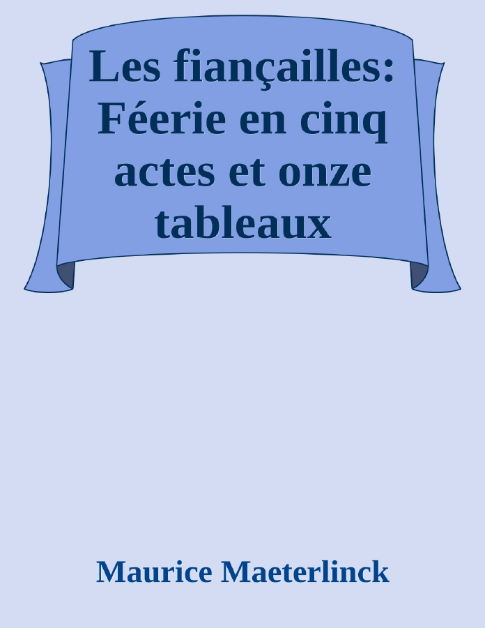 Couverture de Les fiançailles: Féerie en cinq actes et onze tableaux