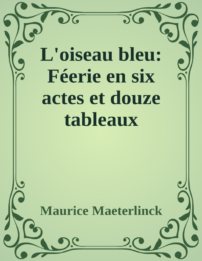 Couverture de L'oiseau bleu: Féerie en six actes et douze tableaux