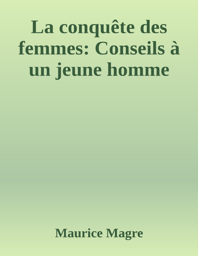 Couverture de La conquête des femmes: Conseils à un jeune homme