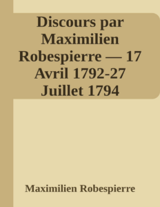 Couverture de Discours par Maximilien Robespierre — 17 Avril 1792-27 Juillet 1794