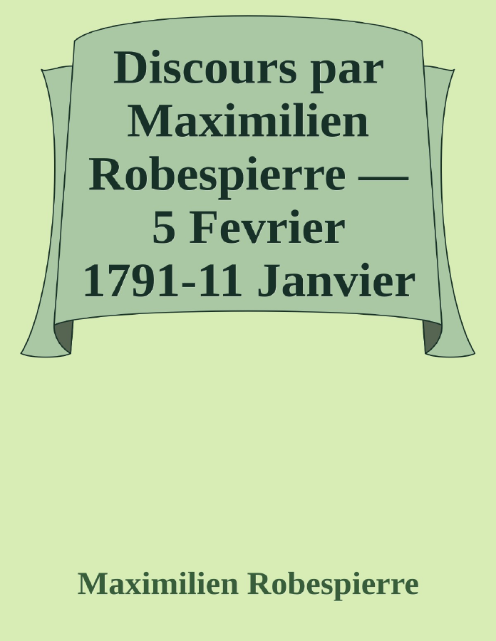Couverture de Discours par Maximilien Robespierre — 5 Fevrier 1791-11 Janvier 1792