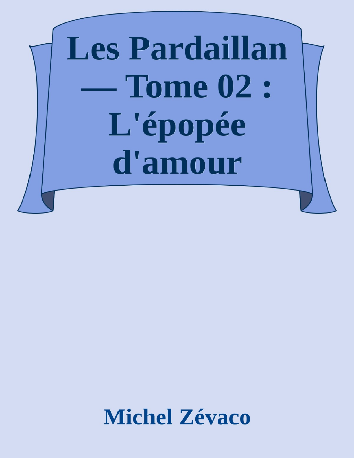 Couverture de Les Pardaillan — Tome 02 : L'épopée d'amour
