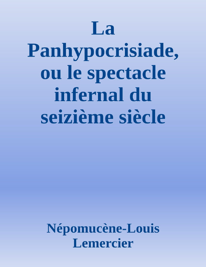 Couverture de La Panhypocrisiade, ou le spectacle infernal du seizième siècle