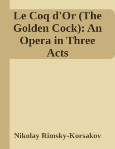 Couverture de Le Coq d'Or (The Golden Cock): An Opera in Three Acts