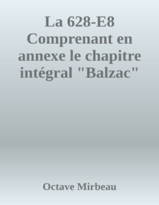 Couverture de La 628-E8
Comprenant en annexe le chapitre intégral "Balzac"