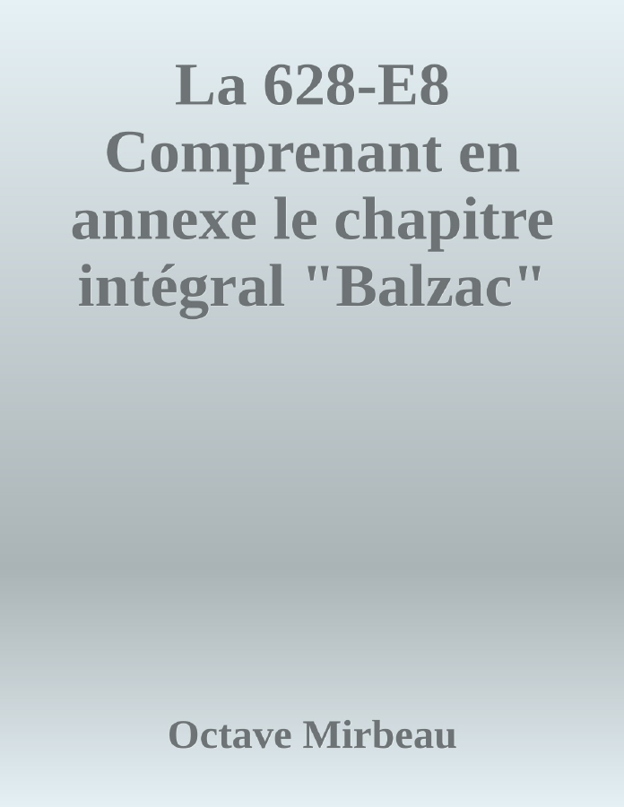 Couverture de La 628-E8
Comprenant en annexe le chapitre intégral "Balzac"