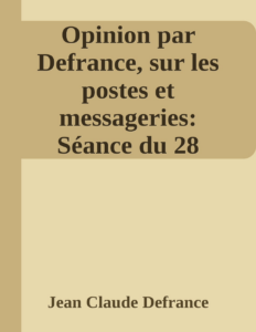 Couverture de Opinion par Defrance, sur les postes et messageries: Séance du 28 Fructidor, an IV