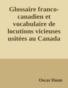 Couverture de Glossaire franco-canadien et vocabulaire de locutions vicieuses usitées au Canada