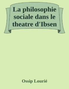 Couverture de La philosophie sociale dans le theatre d'Ibsen