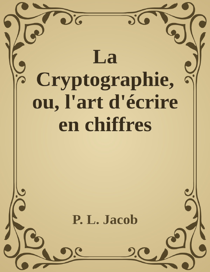 Couverture de La Cryptographie, ou, l'art d'écrire en chiffres