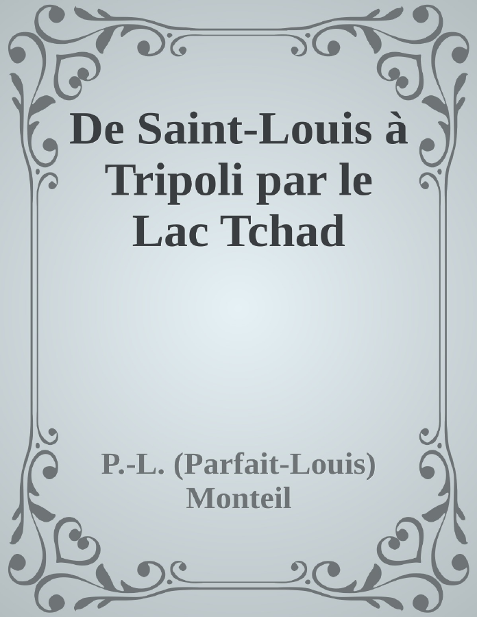 Couverture de De Saint-Louis à Tripoli par le Lac Tchad
