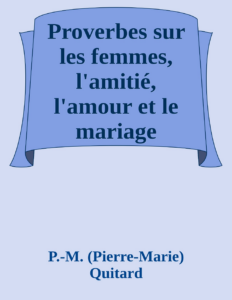 Couverture de Proverbes sur les femmes, l'amitié, l'amour et le mariage