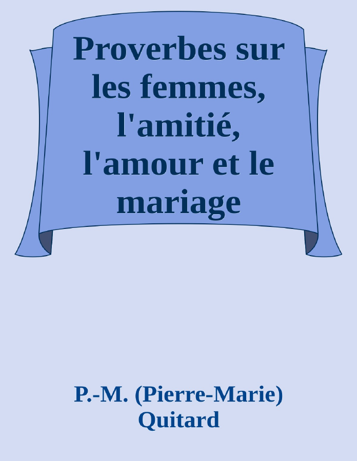 Couverture de Proverbes sur les femmes, l'amitié, l'amour et le mariage