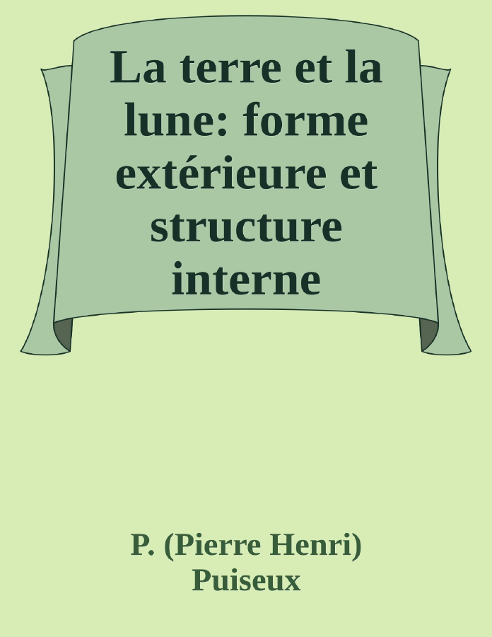 Couverture de La terre et la lune: forme extérieure et structure interne