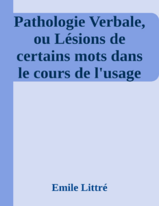 Couverture de Pathologie Verbale, ou Lésions de certains mots dans le cours de l'usage