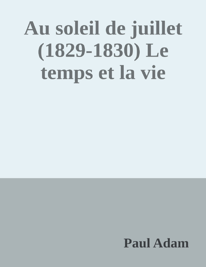 Couverture de Au soleil de juillet (1829-1830)
Le temps et la vie