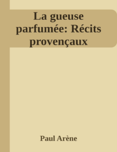 Couverture de La gueuse parfumée: Récits provençaux