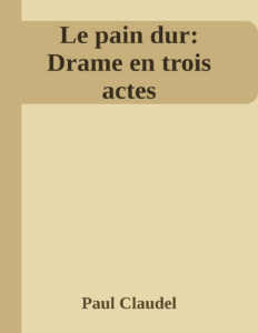 Couverture de Le pain dur: Drame en trois actes