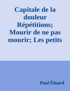 Couverture de Capitale de la douleur
Répétitions; Mourir de ne pas mourir; Les petits justes; Nouveaux poèmes