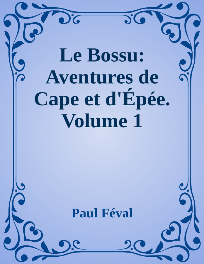Couverture de Le Bossu: Aventures de Cape et d'Épée. Volume 1