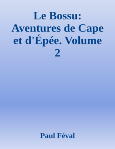Couverture de Le Bossu: Aventures de Cape et d'Épée. Volume 2