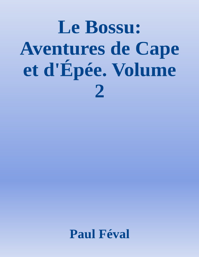 Couverture de Le Bossu: Aventures de Cape et d'Épée. Volume 2