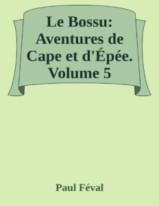 Couverture de Le Bossu: Aventures de Cape et d'Épée. Volume 5